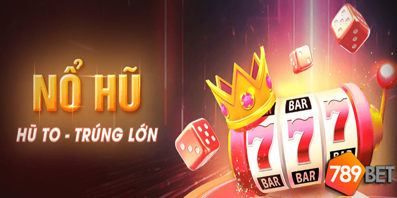 Nổ Hũ 789Bet- Trải nghiệm game jackpot hấp dẫn